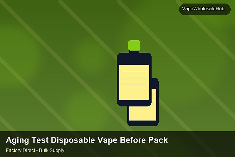 Aging Test Disposable Vape Before Packing — Aging Test Disposable Vape Before Packing: Sample Policy | 2026 Edition photo 1
